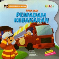 Image of Cerita profesi jagoan: raka jadi pemadam kebakaran