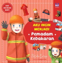 Image of Saat aku besar nanti: aku ingin menjadi pemadam kebakaran