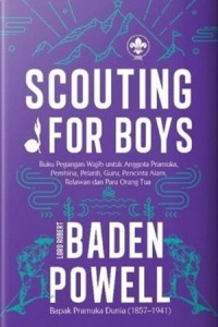 Image of Scouting for boys: buku pegangan wajib untuk anggota pramuka, pembina, pelatih, guru, pencinta alam, relawan, dan para orang tua