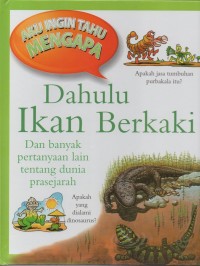 Image of Aku ingin tahu mengapa: dahulu ikan berkaki dan banyak pertanyaan lain tentang dunia prasejarah